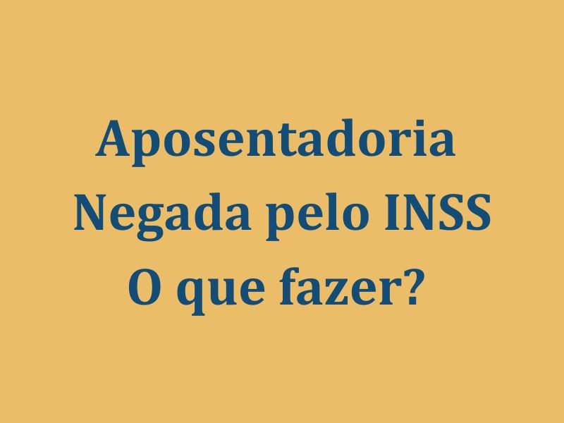 Aposentadoria negada pelo INSS 2023